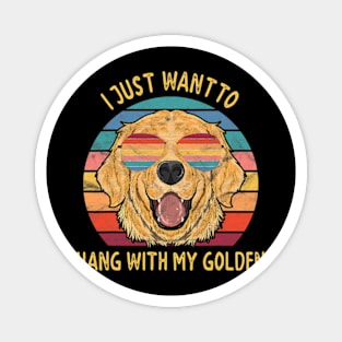 I Just Want To Hang Out With My Golden Retriever Dogs Magnet